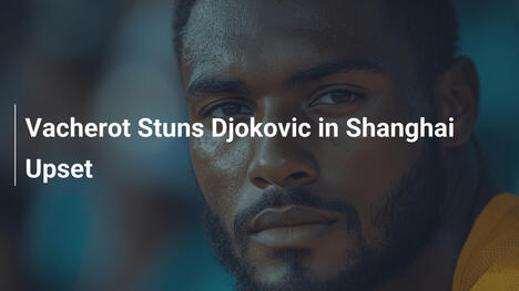 Vacherot schockt Djokovic in Shanghai-Sensation