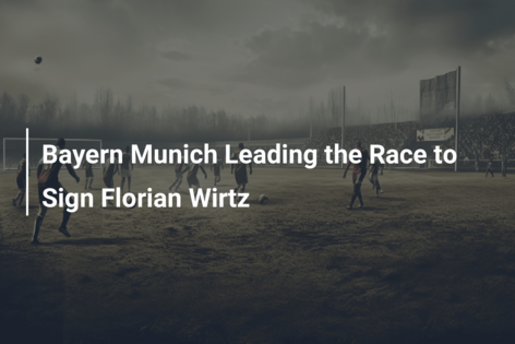 Bayern Munich Leading The Race To Sign Florian Wirtz - Azscore.com