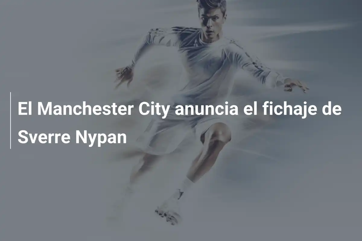 El Manchester City anuncia el fichaje de Sverre Nypan