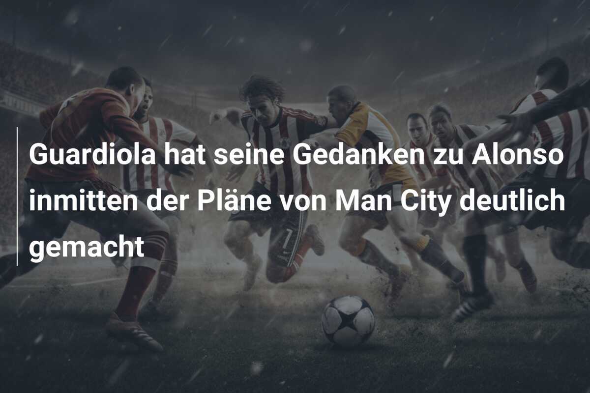 Guardiola hat seine Gedanken zu Alonso inmitten der Pläne von Man City deutlich gemacht