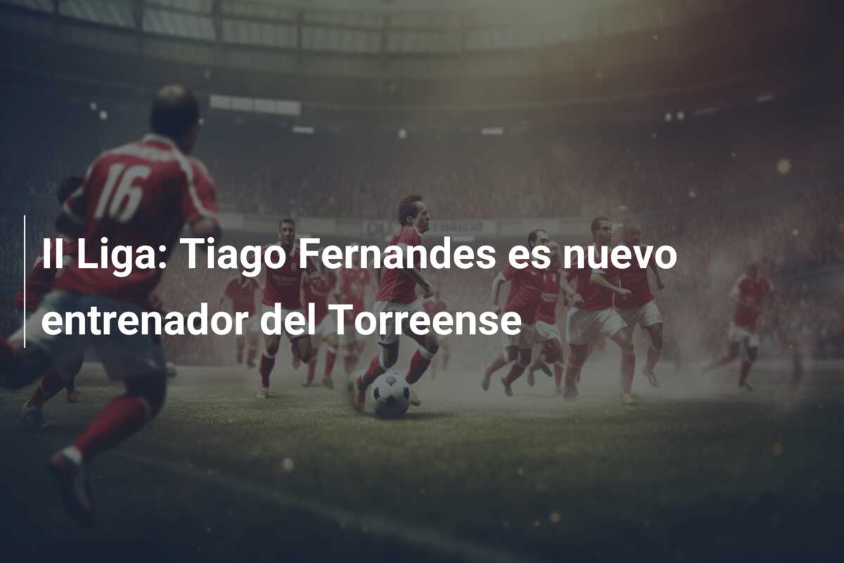 II Liga: Tiago Fernandes es nuevo entrenador del Torreense