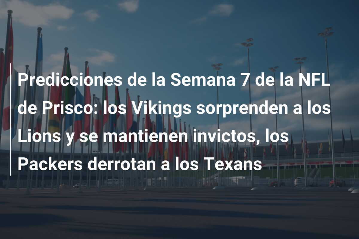 Predicciones de la Semana 7 de la NFL de Prisco: los Vikings sorprenden a los Lions y se mantienen invictos, los Packers derrotan a los Texans