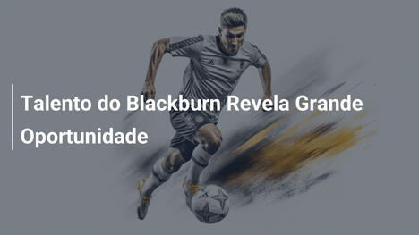Talento do Blackburn Revela Grande Oportunidade
