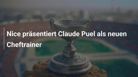 Nice präsentiert Claude Puel als neuen Cheftrainer