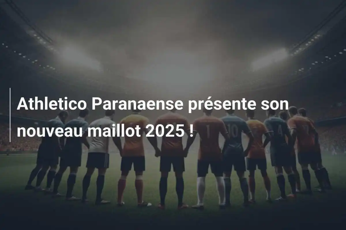 Athletico Paranaense présente son nouveau maillot 2025 !