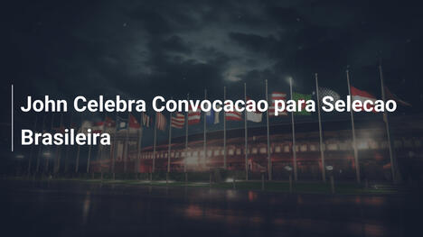 John Celebra Convocacao para Selecao Brasileira