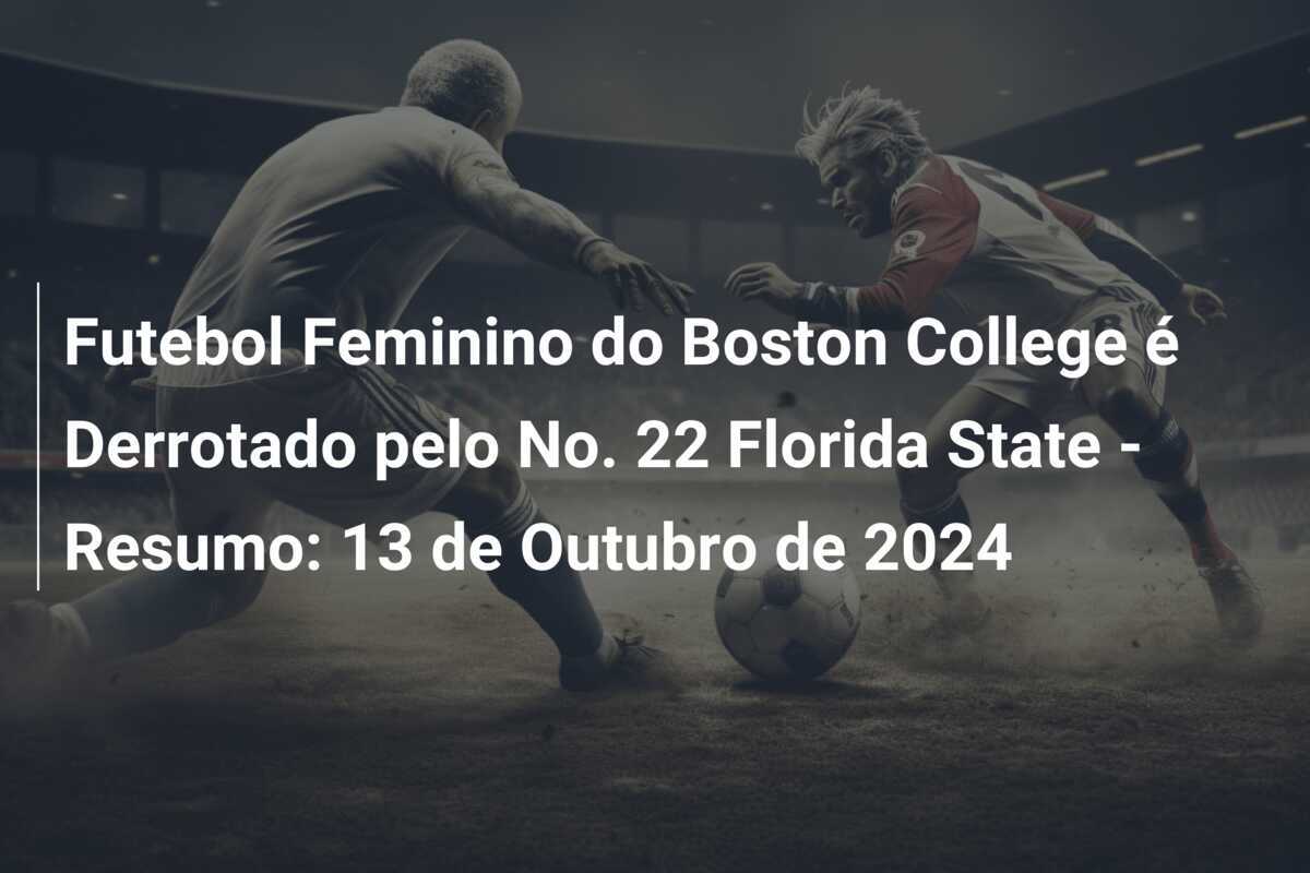 Futebol Feminino do Boston College é Derrotado pelo No. 22 Florida State - Resumo: 13 de Outubro de 2024
