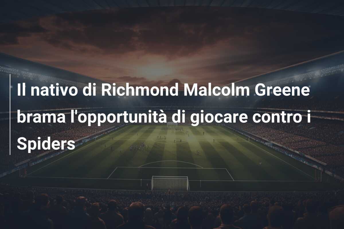 Il nativo di Richmond Malcolm Greene brama l’opportunità di giocare contro i Spiders