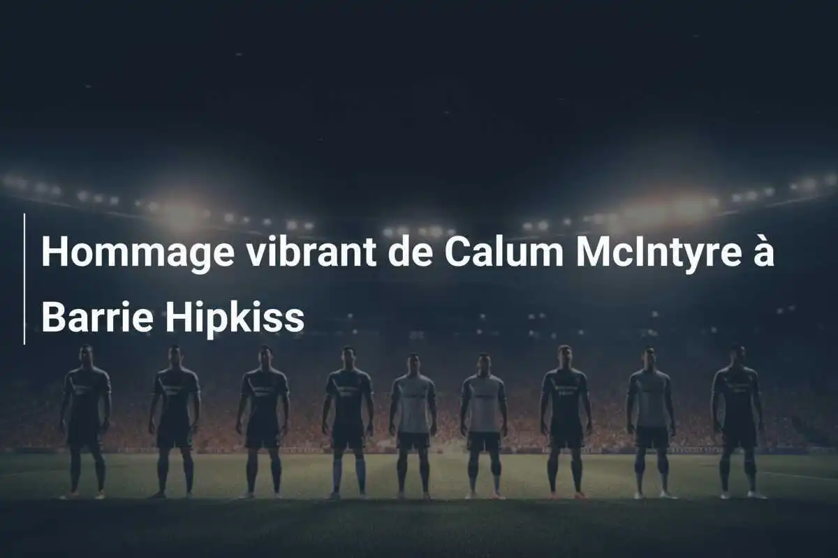 Hommage vibrant de Calum McIntyre à Barrie Hipkiss