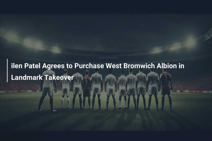 West Bromwich Albion Football Club to Be Bought by US Investor