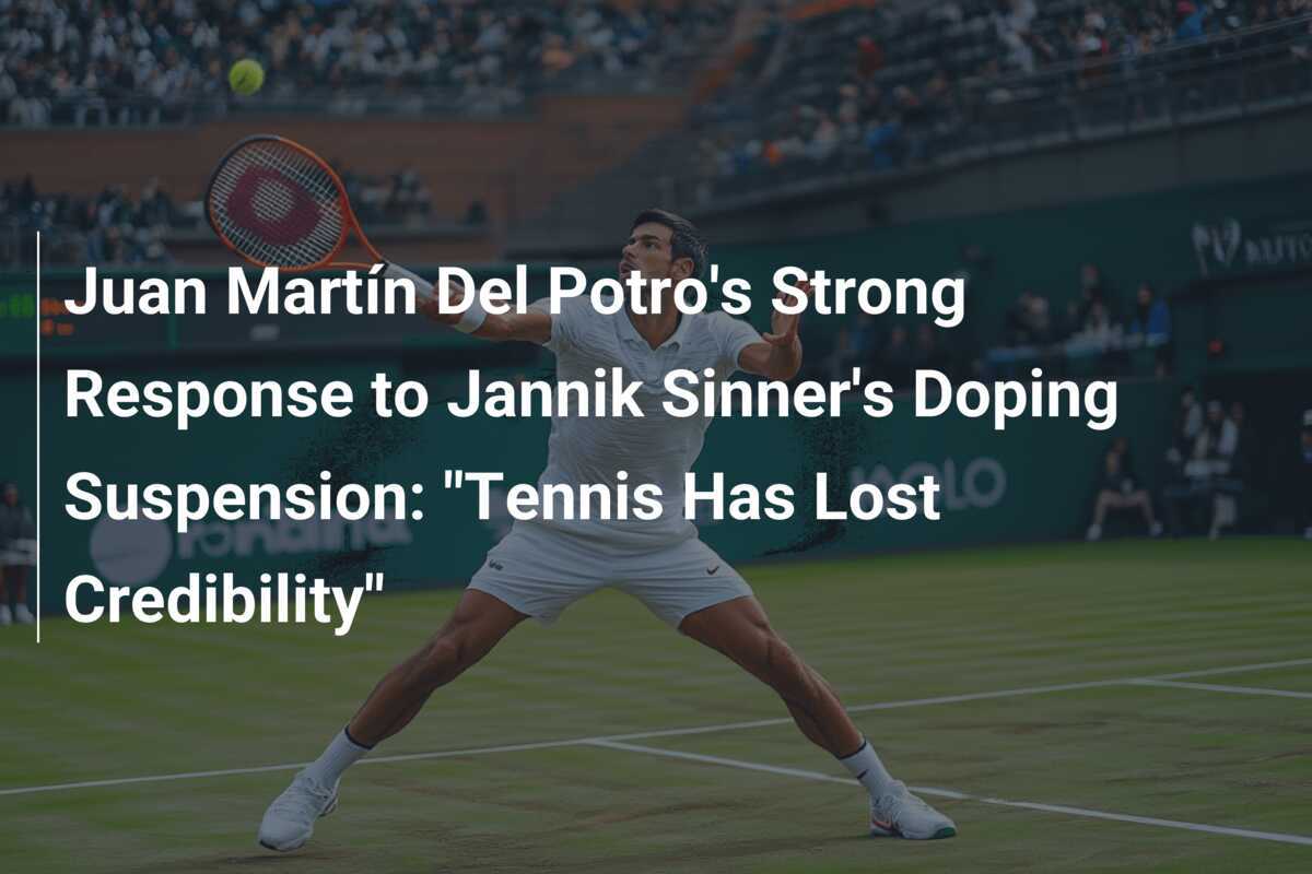 Starke Reaktion von Juan Martín Del Potro auf die Doping-Sperre von Jannik Sinner: "Tennis hat Glaubwürdigkeit verloren"