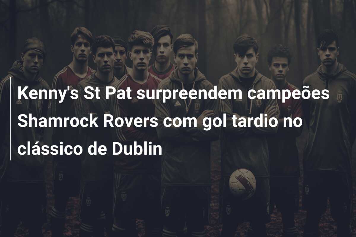 Kenny’s St Pat surpreendem campeões Shamrock Rovers com gol tardio no clássico de Dublin