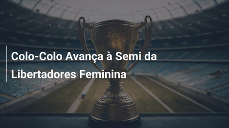 Colo-Colo Avança à Semi da Libertadores Feminina