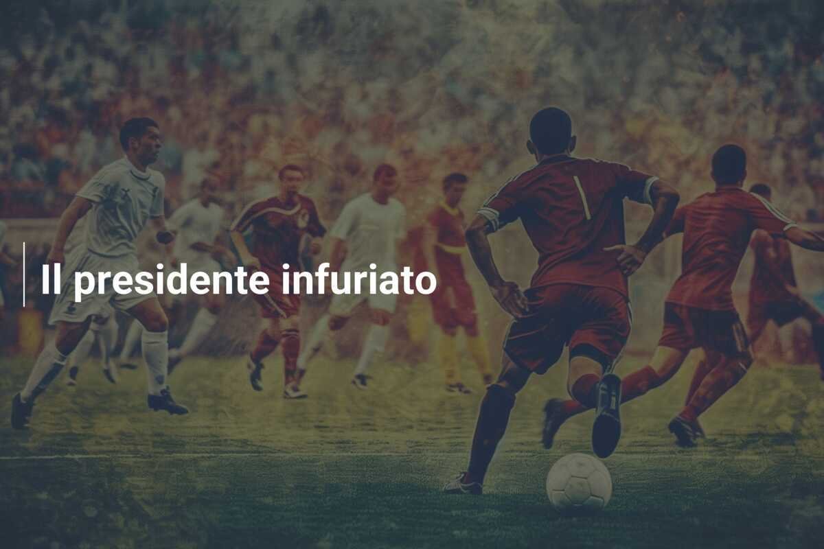 Il presidente infuriato