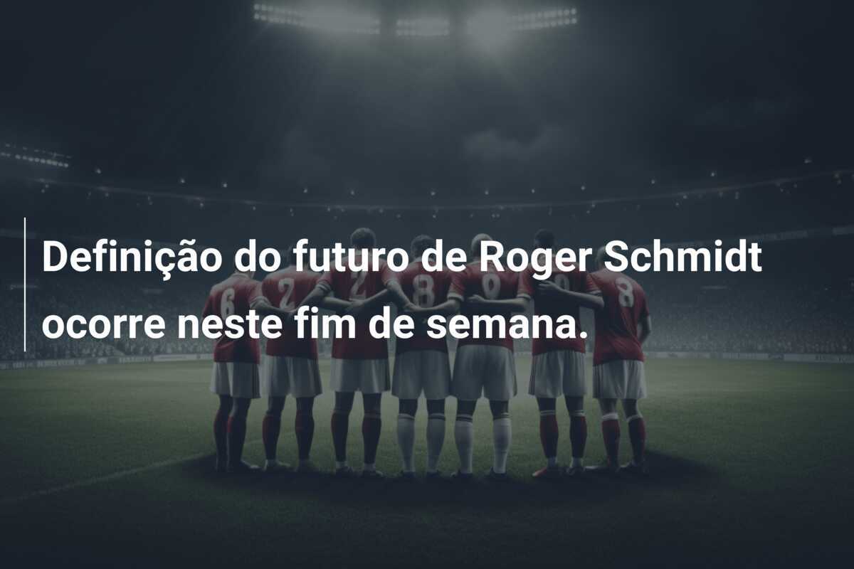 Definição do futuro de Roger Schmidt ocorre neste fim de semana.