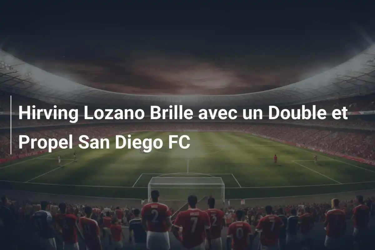 Hirving Lozano Brille avec un Double et Propel San Diego FC