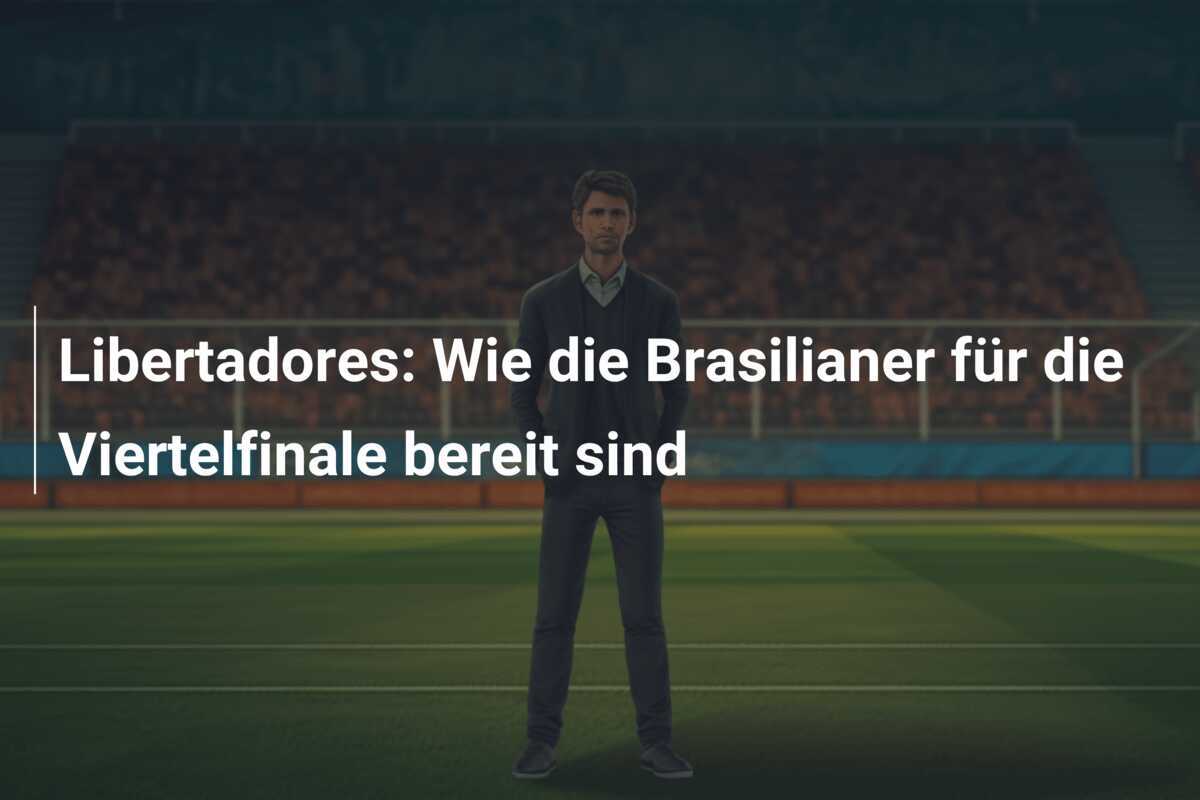 Libertadores: Wie die Brasilianer für die Viertelfinale bereit sind