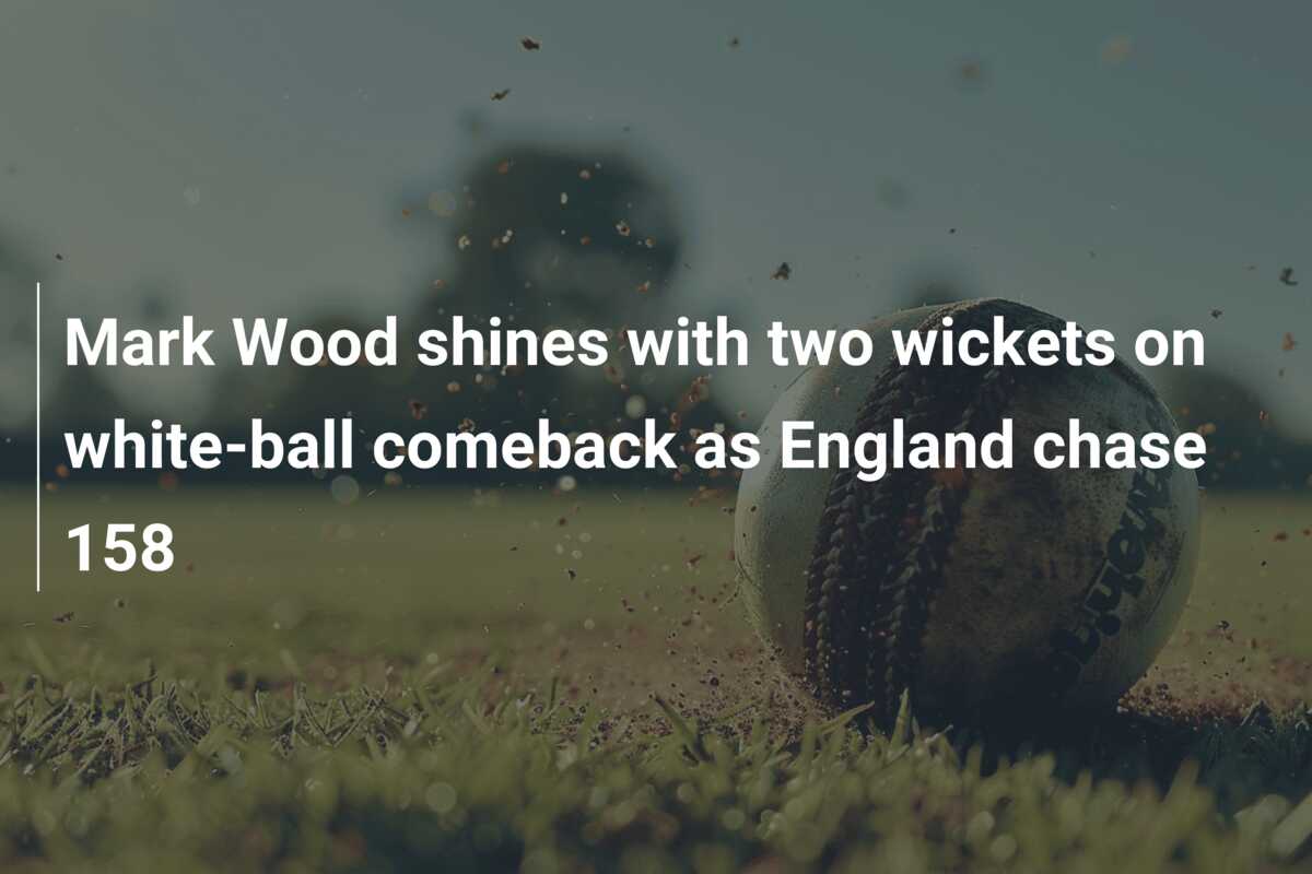 Mark Wood shines with two wickets on white-ball comeback as England ...