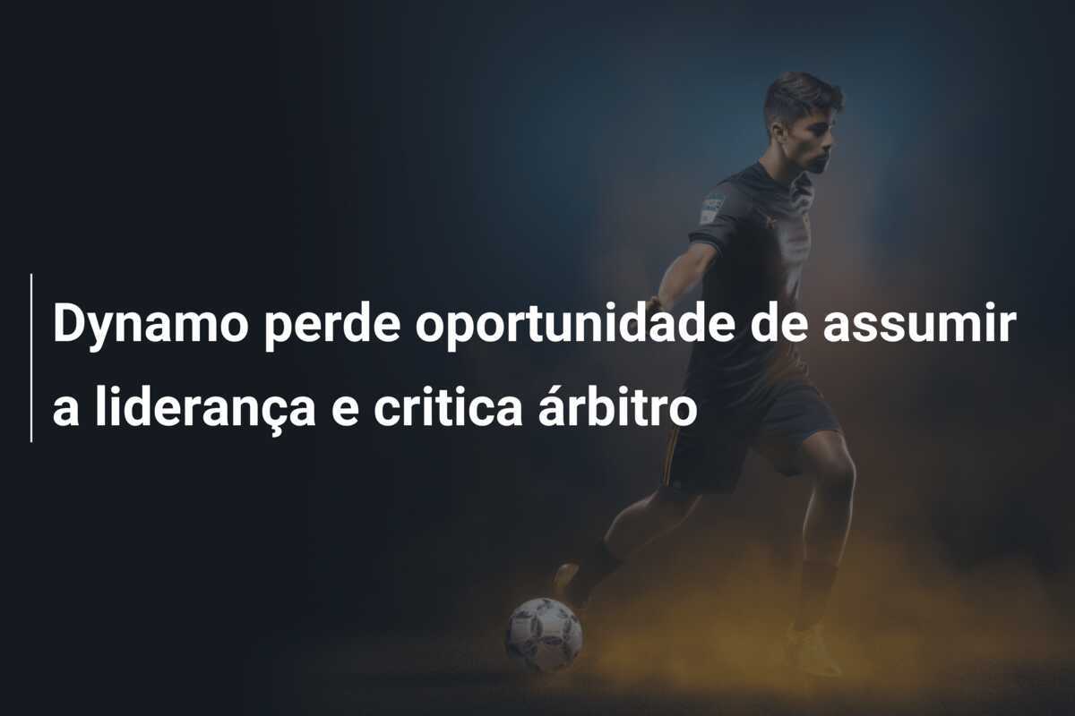 Dynamo perde oportunidade de assumir a liderança e critica árbitro