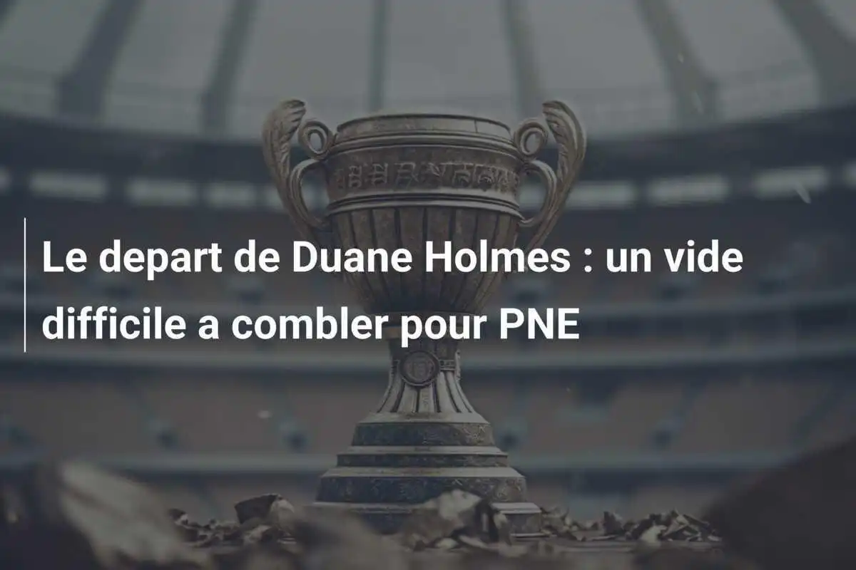 Le depart de Duane Holmes : un vide difficile a combler pour PNE