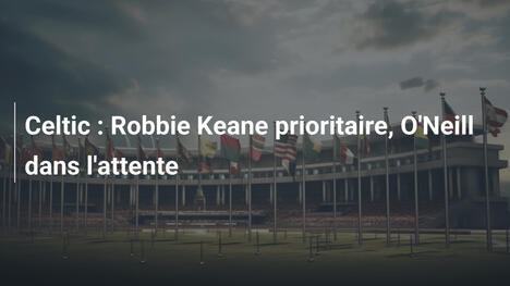 Celtic : Robbie Keane prioritaire, O'Neill dans l'attente
