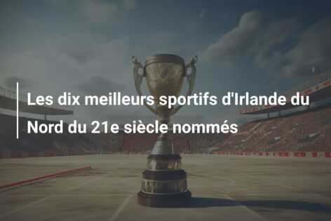 Les dix meilleurs sportifs d’Irlande du Nord du 21e siècle nommés