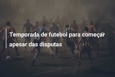 Temporada de futebol para começar apesar das disputas