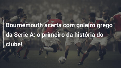 Bournemouth acerta com goleiro grego da Serie A: o primeiro da história do clube!