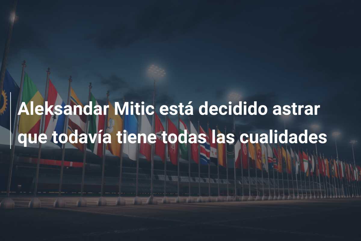 Aleksandar Mitic está decidido astrar que todavía tiene todas las cualidades