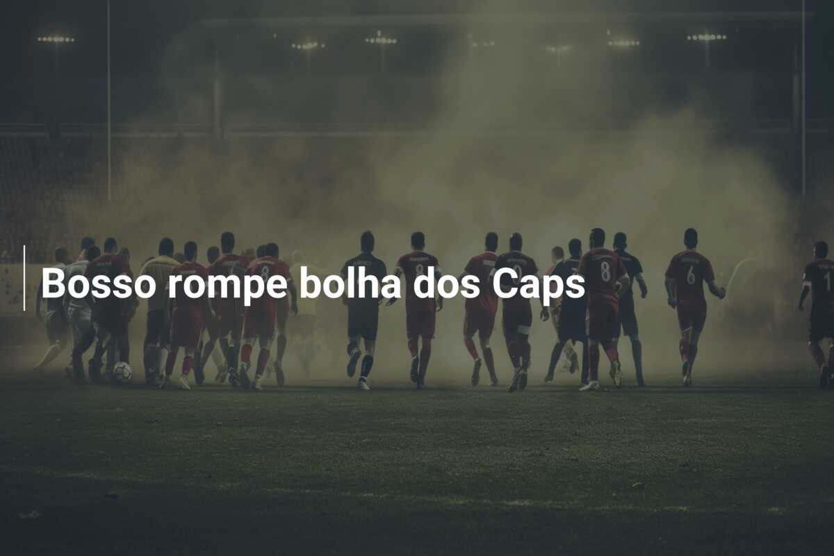 Bosso rompe bolha dos Caps