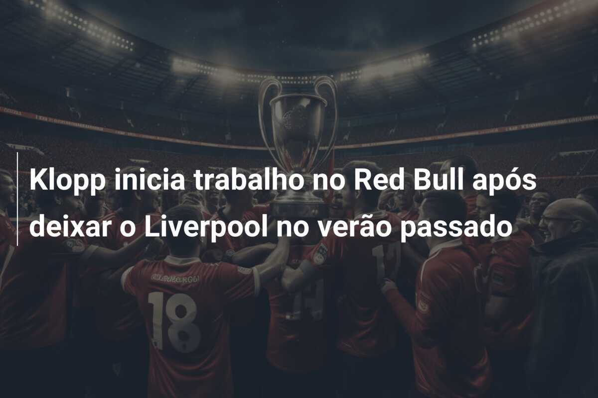 Klopp inicia trabalho no Red Bull após deixar o Liverpool no verão passado