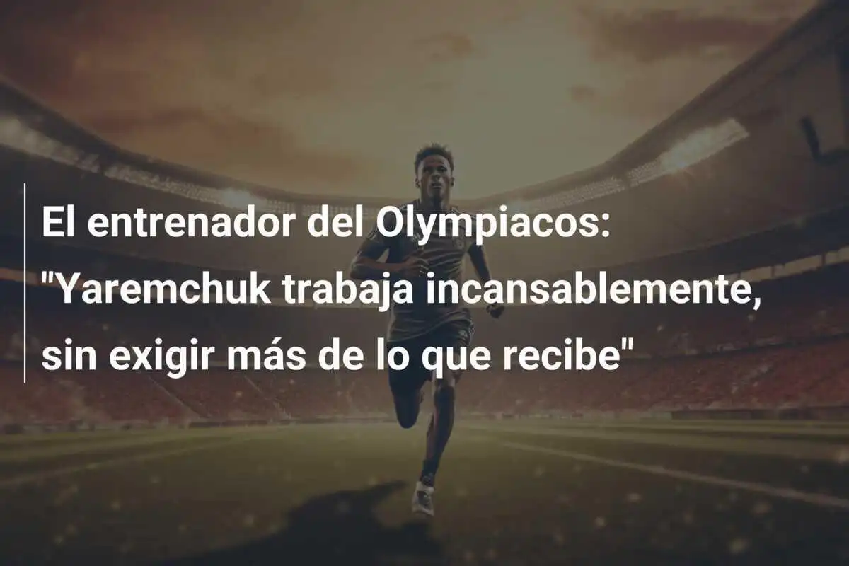 El entrenador del Olympiacos: "Yaremchuk trabaja incansablemente, sin exigir más de lo que recibe"