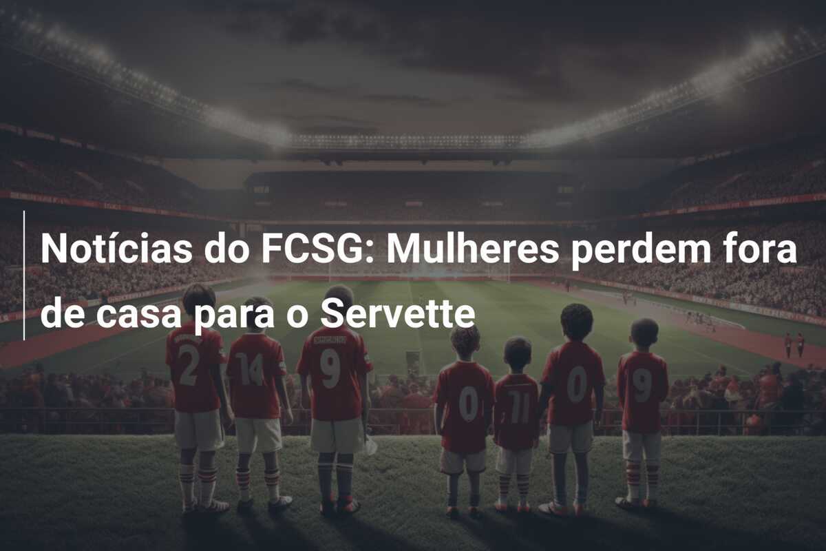 Notícias do FCSG: Mulheres perdem fora de casa para o Servette