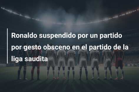 Ronaldo suspendido por un partido por gesto obsceno en el partido de la liga saudita