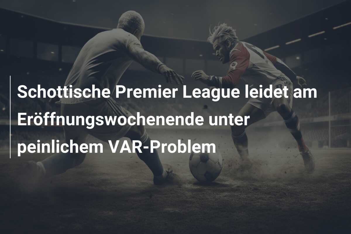 Schottische Premier League leidet am Eröffnungswochenende unter peinlichem VAR-Problem