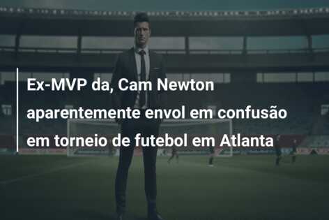 Ex-MVP da, Cam Newton aparentemente envol em confusão em torneio de futebol em Atlanta