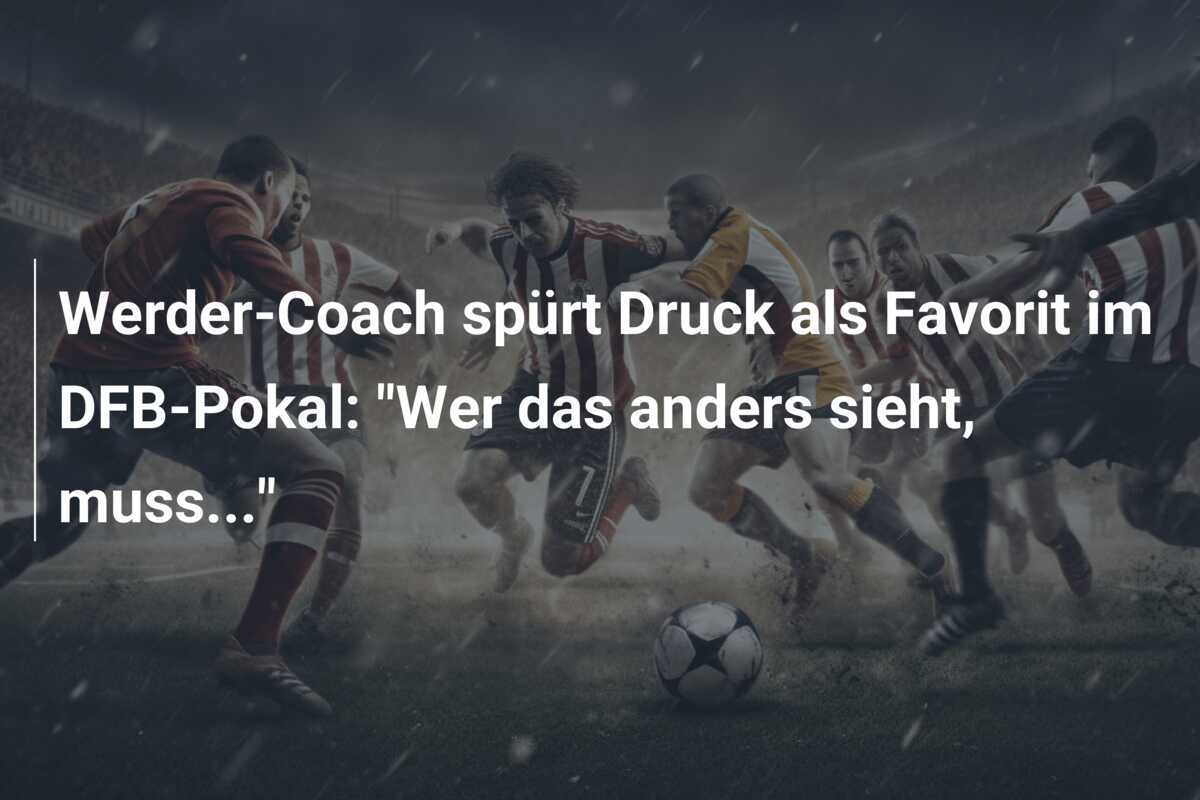 Werder-Coach spürt Druck als Favorit im DFB-Pokal: "Wer das anders sieht, muss..."