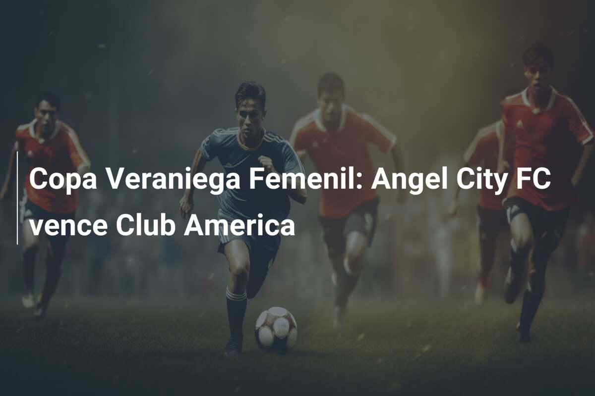Copa Veraniega Femenil: Angel City FC vence Club America