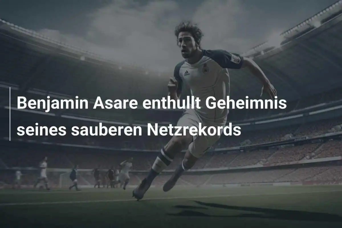 Benjamin Asare enthullt Geheimnis seines sauberen Netzrekords