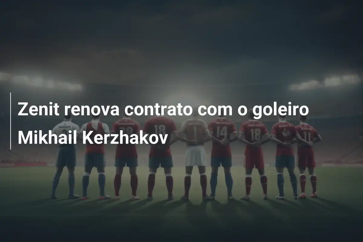 Zenit renova contrato com o goleiro Mikhail Kerzhakov