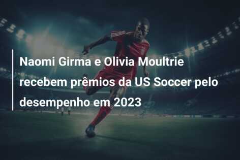 Naomi Girma e Olivia Moultrie recebem prêmios da US Soccer pelo desempenho em 2023