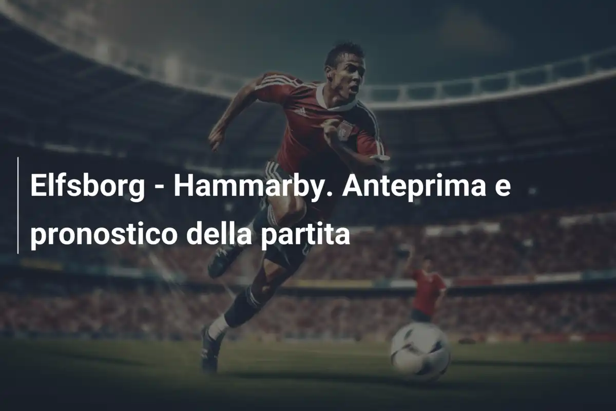 Elfsborg - Hammarby. Anteprima e pronostico della partita