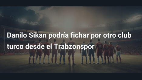 Danilo Sikan podría fichar por otro club turco desde el Trabzonspor