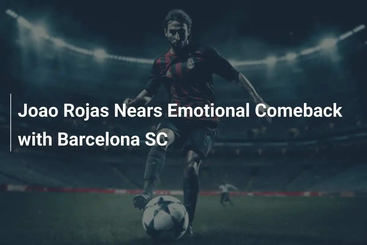 Joao Rojas Vicino al Ritorno Emotivo con il Barcelona SC