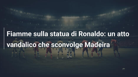 Fiamme sulla statua di Ronaldo: un atto vandalico che sconvolge Madeira