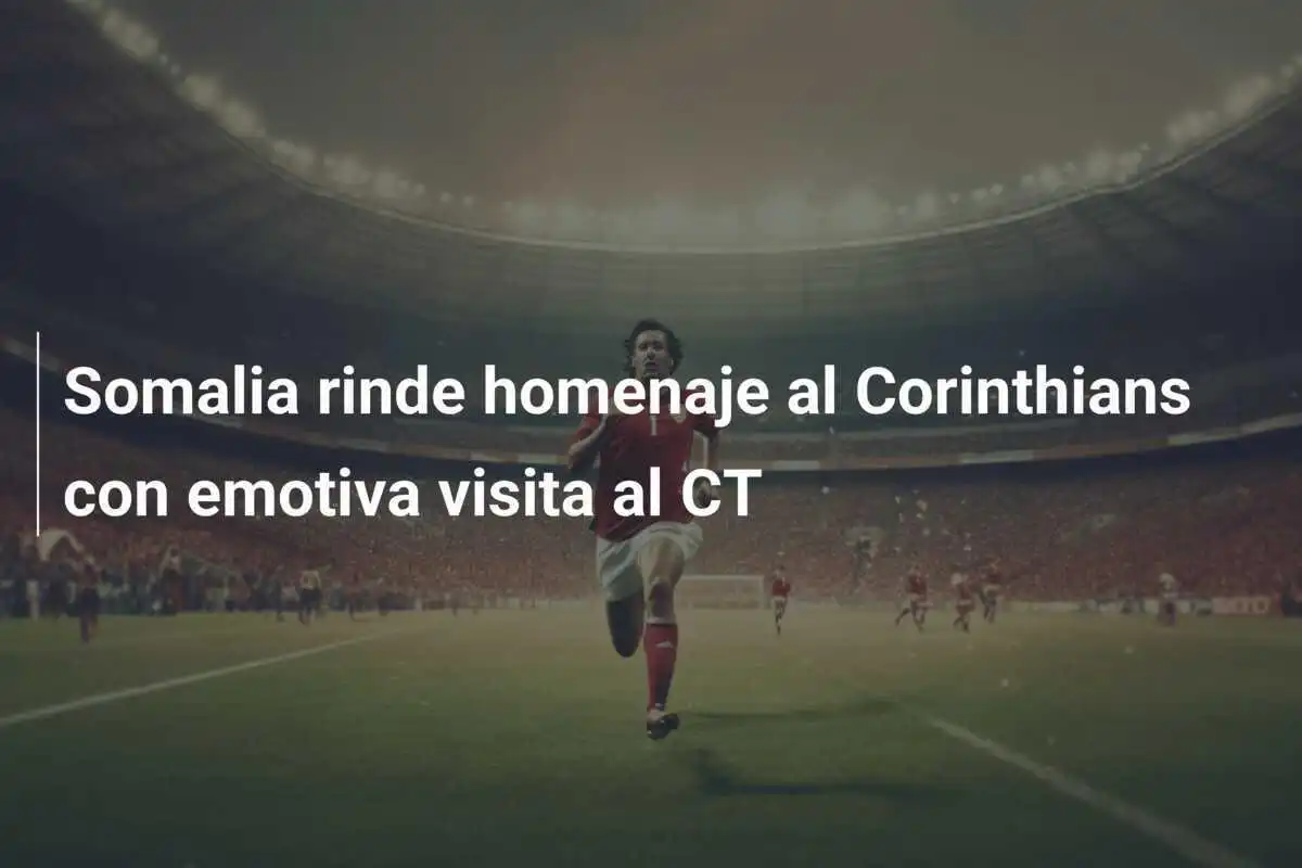 Somalia rinde homenaje al Corinthians con emotiva visita al CT