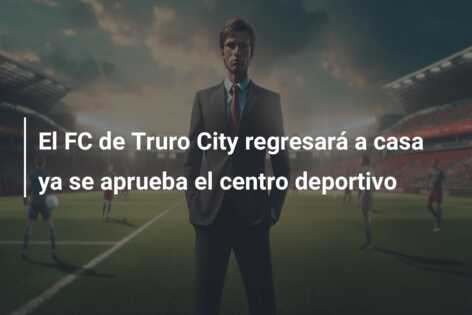El FC de Truro City regresará a casa ya se aprueba el centro deportivo