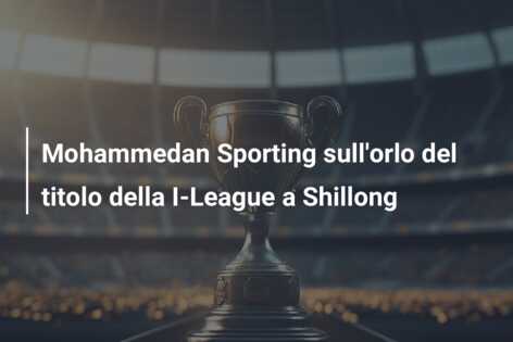 Mohammedan Sporting sull’orlo del titolo della I-League a Shillong