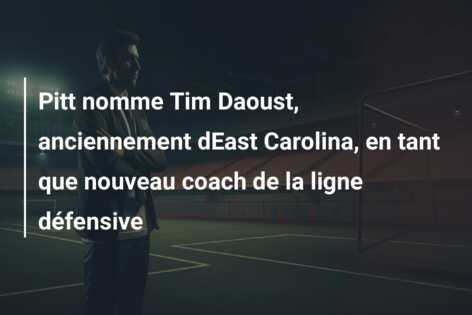 Pitt nomme Tim Daoust, anciennement dEast Carolina, en tant que nouveau coach de la ligne défensive