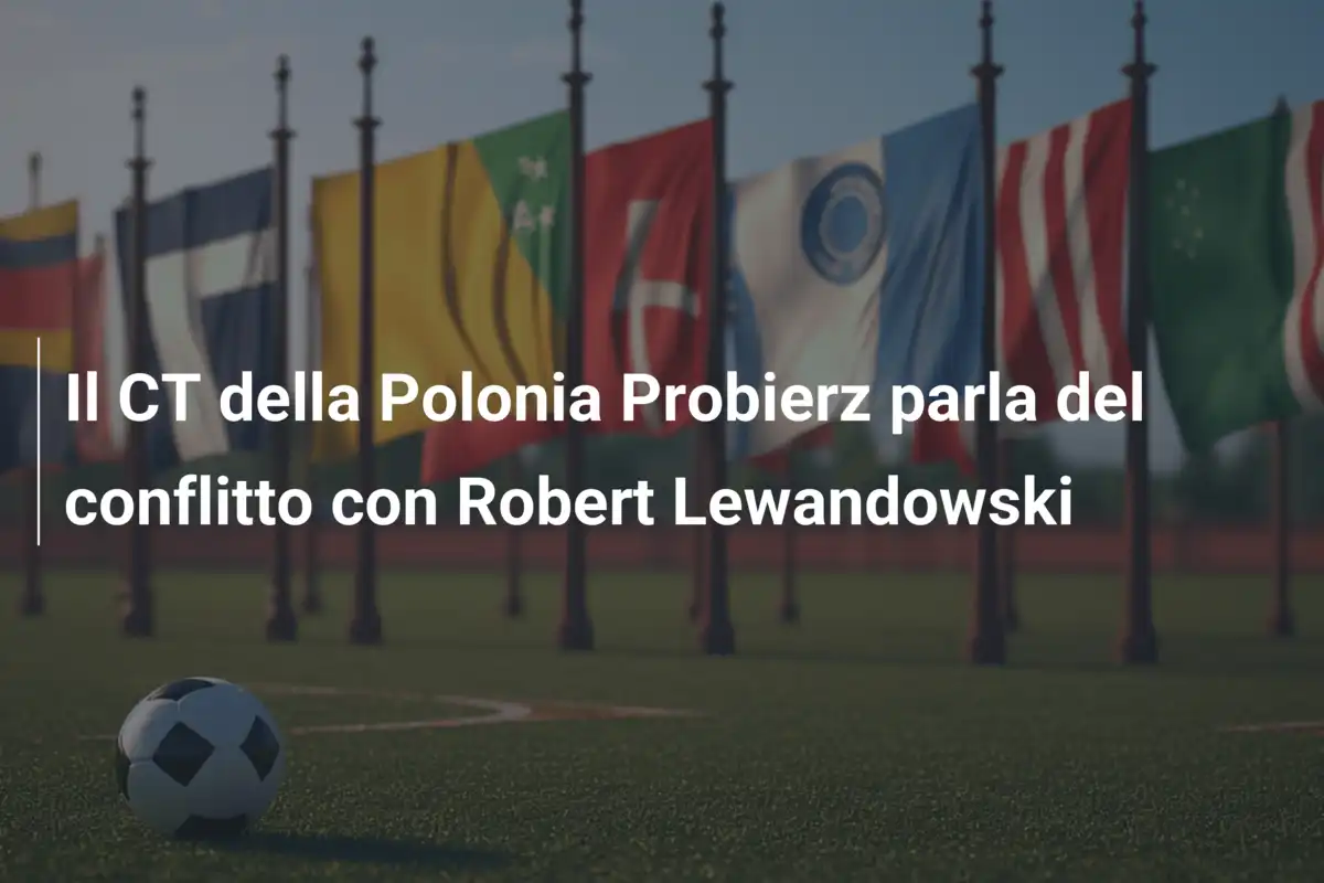 Il CT della Polonia Probierz parla del conflitto con Robert Lewandowski